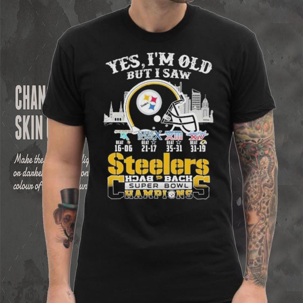 Yes I am old but I saw Steelers back 2 back super bowl champions shirt Yes I am old but I saw Steelers back 2 back super bowl champions shirt