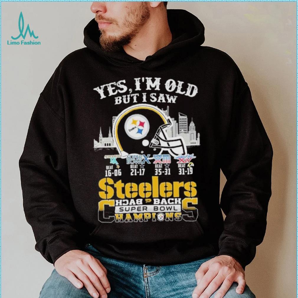 Yes I am old but I saw Steelers back 2 back super bowl champions shirt Yes I am old but I saw Steelers back 2 back super bowl champions shirt