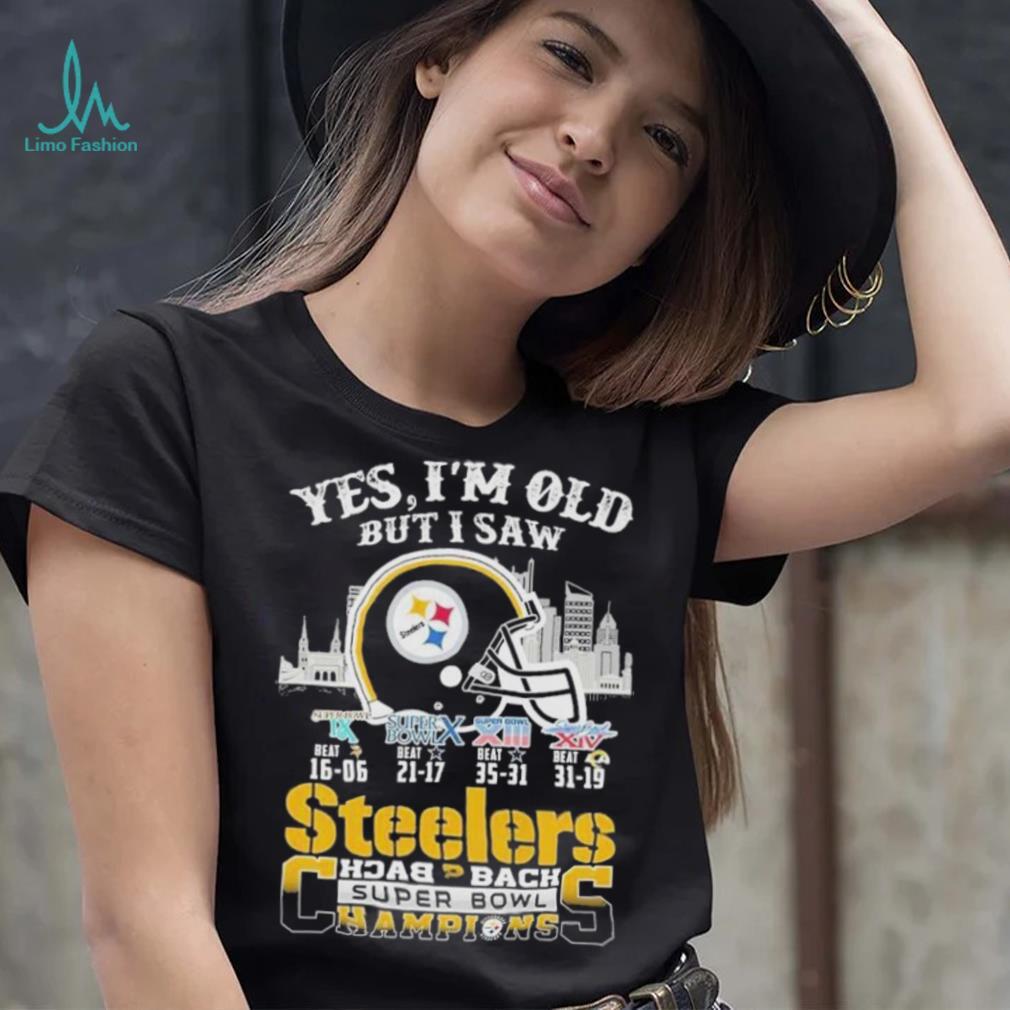 Yes I am old but I saw Steelers back 2 back super bowl champions shirt Yes I am old but I saw Steelers back 2 back super bowl champions shirt