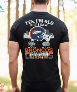 Yes I’m Old But I Saw City Helmet Denver Broncos Back 2 Back Super Bowl Champions Shirt