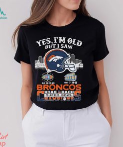 Yes I’m Old But I Saw City Helmet Denver Broncos Back 2 Back Super Bowl Champions Shirt