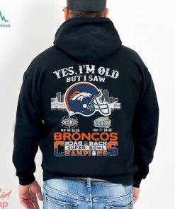 Yes I’m Old But I Saw City Helmet Denver Broncos Back 2 Back Super Bowl Champions Shirt