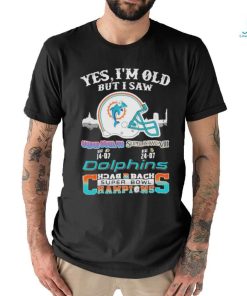 Yes I’m Old But I Saw City Helmet Miami Dolphins Back 2 Back Super Bowl Champions Shirt
