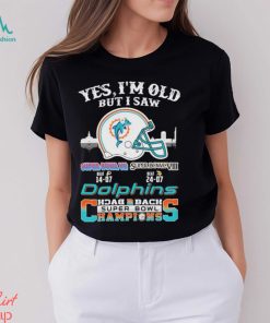Yes I’m Old But I Saw City Helmet Miami Dolphins Back 2 Back Super Bowl Champions Shirt