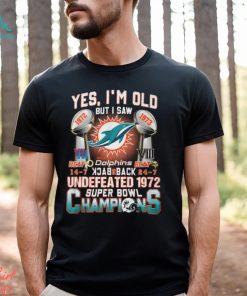 Yes I’m Old But I Saw Miami Dolphins Back To Back Undefeated 1972 Super Bowl Champions T Shirt