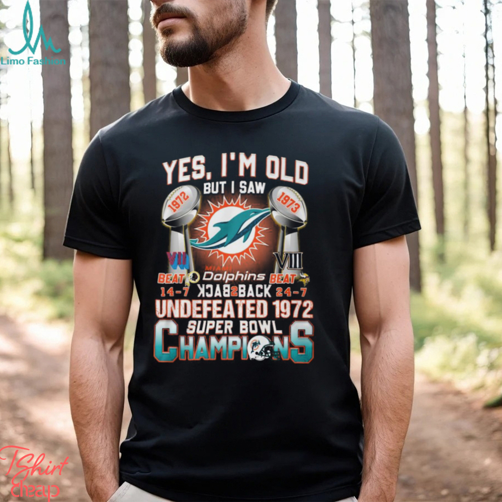 Yes I’m Old But I Saw Miami Dolphins Back To Back Undefeated 1972 Super Bowl Champions T Shirt Yes I’m Old But I Saw Miami Dolphins Back To Back Undefeated 1972 Super Bowl Champions T Shirt
