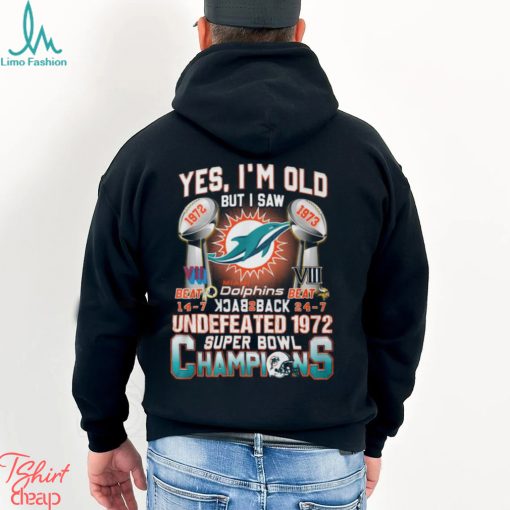 Yes I’m Old But I Saw Miami Dolphins Back To Back Undefeated 1972 Super Bowl Champions T Shirt