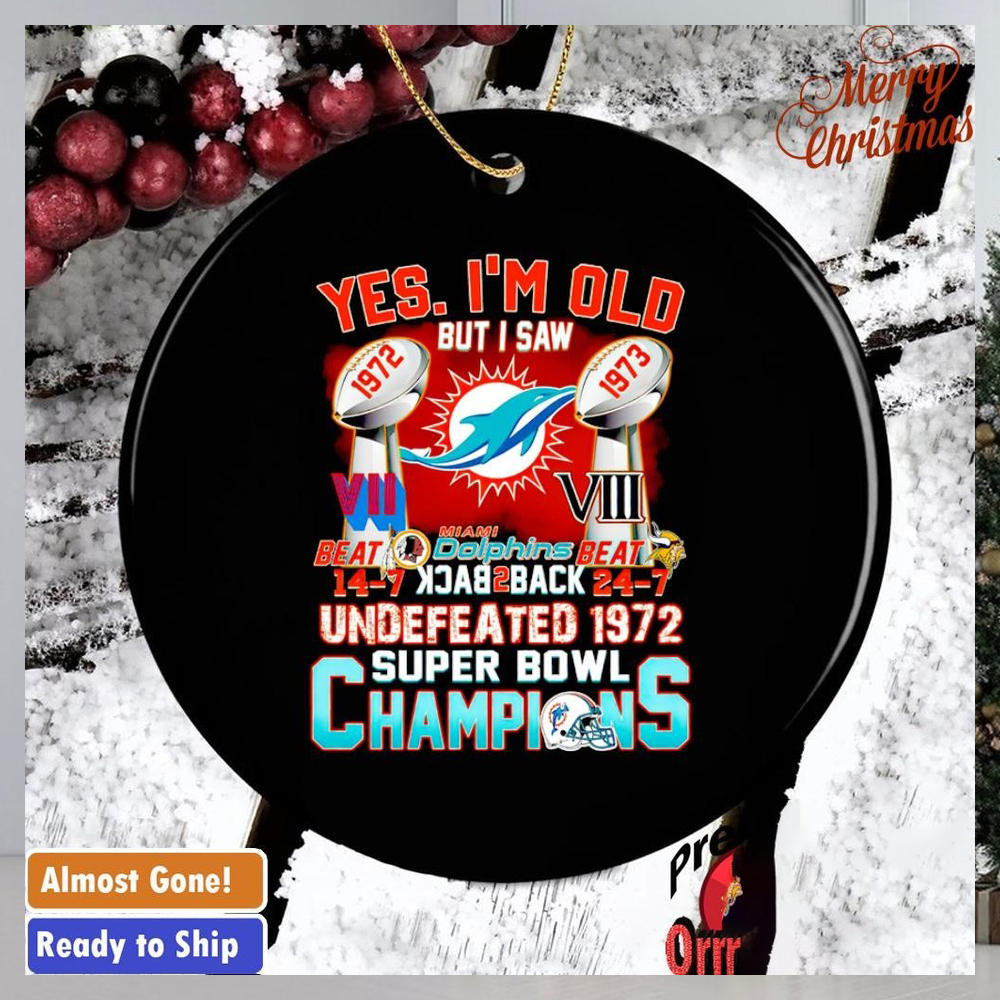 Yes I’m old but I saw Miami Dolphins undefeated Super Bowl Champions ornament Yes I’m old but I saw Miami Dolphins undefeated Super Bowl Champions ornament