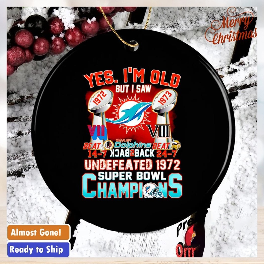 Yes I’m old but I saw Miami Dolphins undefeated Super Bowl Champions ornament Yes I’m old but I saw Miami Dolphins undefeated Super Bowl Champions ornament
