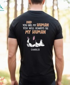 You Are My Human Dog Dad Shirt