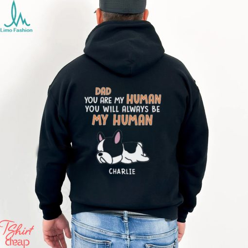 You Are My Human Dog Dad Shirt