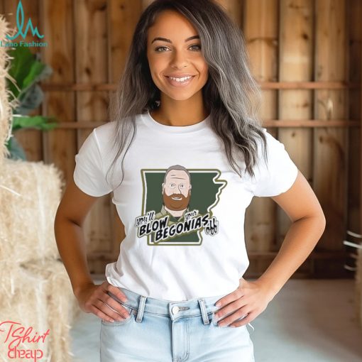You’ll Blow Your Begonias Off Shirt