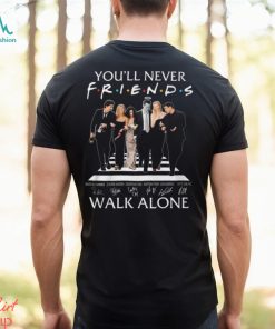 You’ll Never Walk Alone Friends Signature T Shirt