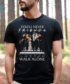 You’ll Never Walk Alone Friends Signature T Shirt