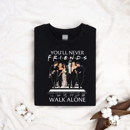 You’ll Never Walk Alone Friends Signatures T shirt