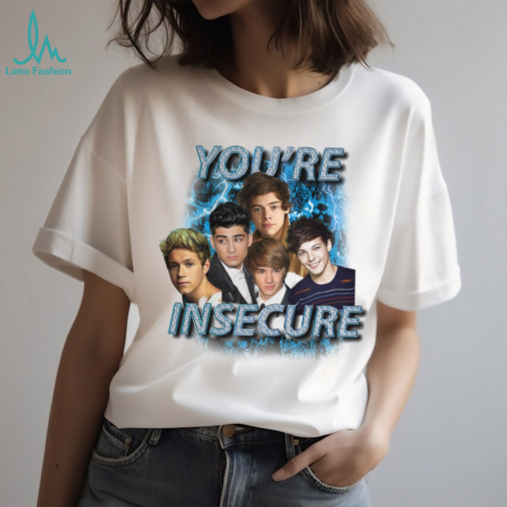 Youre Insecure Shirt Youre Insecure Shirt