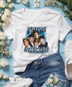 Youre Insecure Shirt