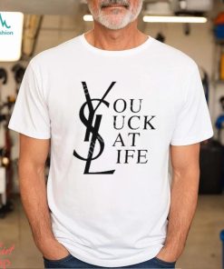 Ysl You Suck At Life Shirts, hoodie, sweater, long sleeve and tank top Ysl You Suck At Life Shirts