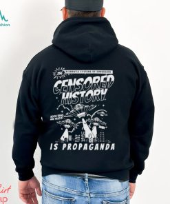 dismantle systems of oppession censored history is propaganda shirt
