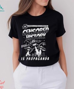 dismantle systems of oppession censored history is propaganda shirt