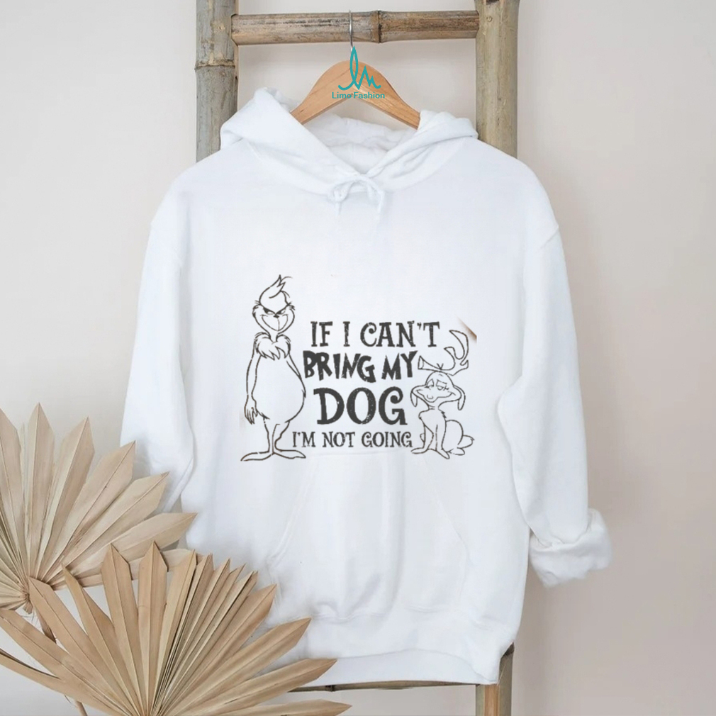 f I Can’t Bring My Dog I’m Not going shirt f I Can’t Bring My Dog I’m Not going shirt