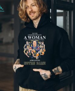 never Underestimate A Woman Who Understand Basketball And Love Notre Dame Fighting Irish Signatures Shirt