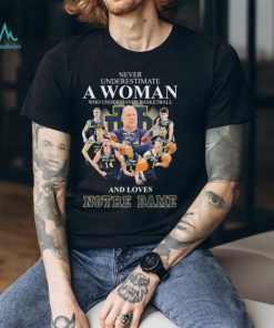 never Underestimate A Woman Who Understand Basketball And Love Notre Dame Fighting Irish Signatures Shirt