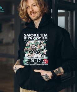 smoke ‘Em If Ya Got ‘Em Philadelphia Eagles 21 17 Kansas City Chiefs November 20, 2023 shirt