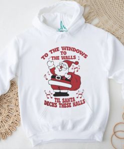 to The Windows To The Walls ’Til Santa Decks These Halls Christmas T shirt