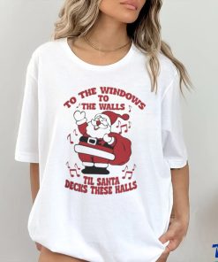 to The Windows To The Walls ’Til Santa Decks These Halls Christmas T shirt