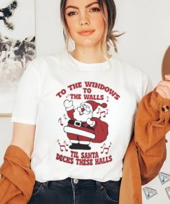 to The Windows To The Walls ’Til Santa Decks These Halls Christmas T shirt