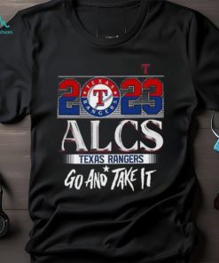2023 Alcs Texas Rangers Go And Take It Unisex T Shirt