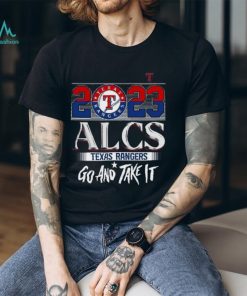 2023 Alcs Texas Rangers Go And Take It Unisex T Shirt