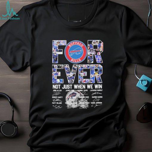 2023 Buffalo Bills Forever Not Just When We Win Signatures Shirt