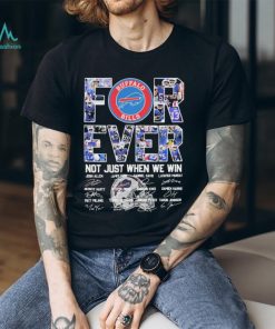 2023 Buffalo Bills Forever Not Just When We Win Signatures Shirt