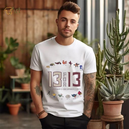 2023 Florida State Seminoles 13 for 13 Undefeated shirt