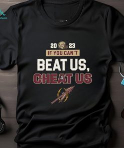 2023 If You Can’t Beat Us, Cheat Us Florida State Seminoles T Shirt