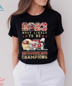 2023 Most Likely To Be San Francisco 49ers Super Bowl Champions T Shirt