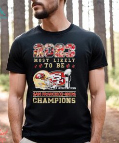 2023 Most Likely To Be San Francisco 49ers Super Bowl Champions T Shirt