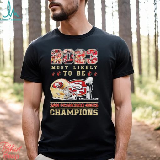 2023 Most Likely To Be San Francisco 49ers Super Bowl Champions T Shirt