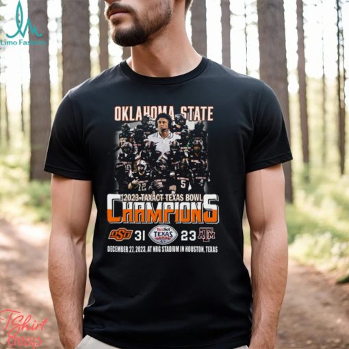 2023 Taxact Texas Bowl Champions Oklahoma State Cowboys 31 – 23 Texas A&M Aggies December 27, 2023 NRG Stadium In Houston, Texas T Shirt