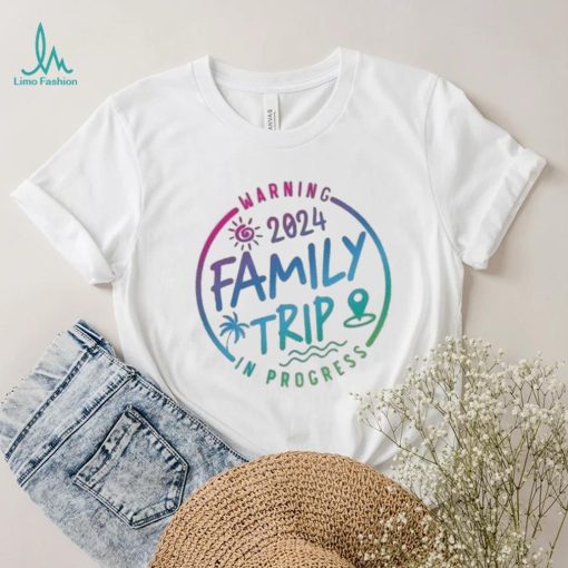 2024 Family Trip In Progress Shirt