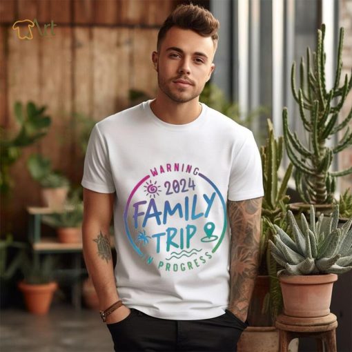 2024 Family Trip In Progress Shirt