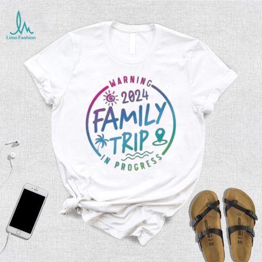 2024 Family Trip In Progress Shirt