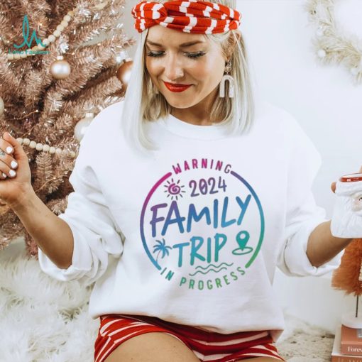 2024 Family Trip In Progress Shirt