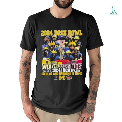 2024 Rose Bowl Michigan Wolverines Vs Alabama Crimson Tide Thu Jan 1 2024 Rose Bowl Stadium Go Blue And Bringing It Home Shirt