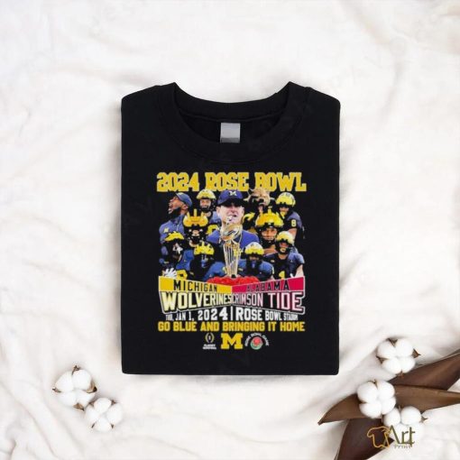 2024 Rose Bowl Michigan Wolverines Vs Alabama Crimson Tide Thu Jan 1 2024 Rose Bowl Stadium Go Blue And Bringing It Home Shirt