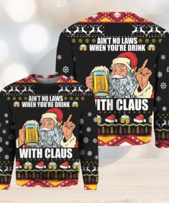 Ain’t no laws when you’re drink with Claus Christmas sweater