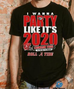 Alabama Crimson Tide I Wanna Party Like Its 2020 Crimson True Til The Day Im Through Roll Tide t shirt
