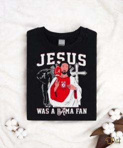 Alabama Crimson Tide Jesus Was A Bama Fan Shirt